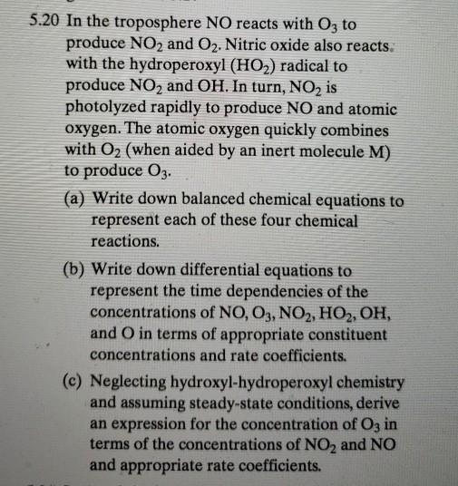 5.20 In the troposphere NO reacts with O3 to produce NO2 and O2, Nitric oxide also reacts. with the hydroperoxyl (HO2) radica