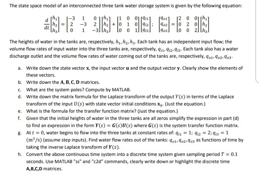 The state space model of an interconnected three tank water storage system is given by the following equation: -3 1 0 1rh dt