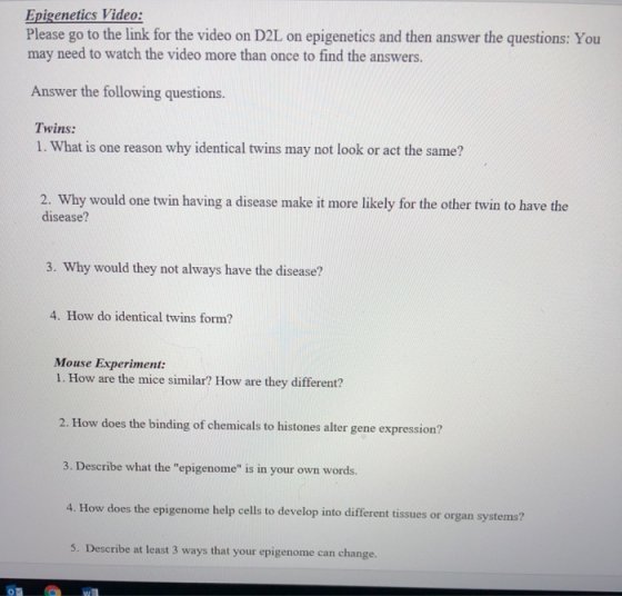 Epigenetics Video: Please go to the link for the video on D2L on epigenetics and then answer the questions: You may need to w