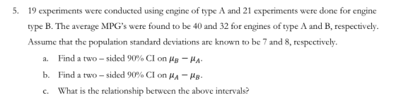5. 19 experiments were conducted using engine of type A and 21 experiments were done for engine type B. The average MPGs wer