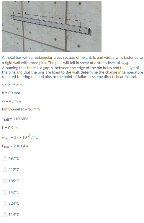 A metal bar with a rectangular cross section of height, h, and width, w, is fastened to a rigid wall with three pins. The pin