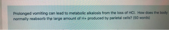 Prolonged vomiting can lead to metabolic alkalosis from the loss of HCl. How does the body normally reabsorb the large amount
