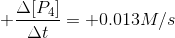 + \frac{\Delta [P_{4}]}{\Delta t} = + 0.013 M/s