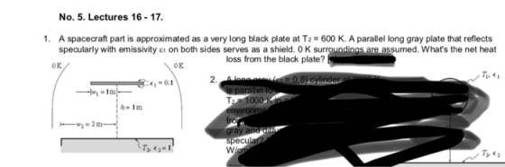 No. 5. Lectures 16-17. 1. A spacecraft part is approximated as a very long black plate at T2 600 K. A parallel long gray plat