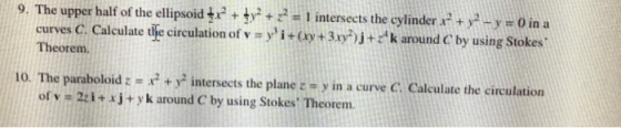 9. The upper half of the ellipsoid tr + ty? + Z2-1 intersects the cylinder x2 + y2-y 0 in a curves C. Calculate tfe circulati