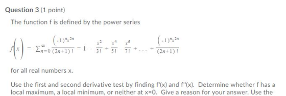 Question 3 (1 point) The function f is defined by the power series 1)2 3! 5! 72n+1)! 1)% n-0 (2n+1) ! for all real numbers x.
