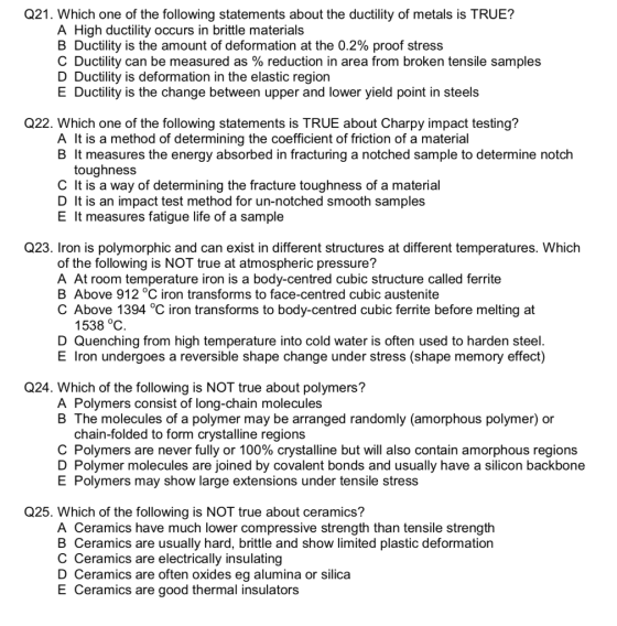 Q21. Which one of the following statements about the ductility of metals is TRUE? A High ductility occurs in brittle material