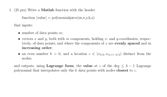 1. (25 pts) Write a Matlab function with the header function [value- polynomialpiece(m,x.y,k,z) that inputs number of data po