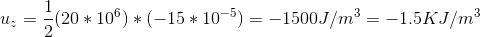 u_{z}= \frac{1}{2}(20*10^{6})*(-15*10^{-5})= -1500 J/m^{3} = -1.5 KJ/m^{3}