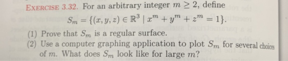 2, define m EXERCISE 3.32. For an arbitrary integer S.m = {(x,y, z) e R m y zm = 1}. (1) Prove that Sm is a regular surface.
