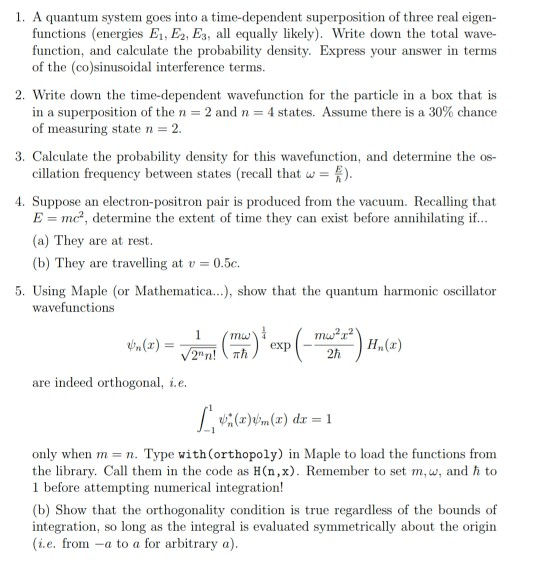 1. A quantum system goes into a time-dependent superposition of three real eigen- functions (energies E, E 2, E, all equally
