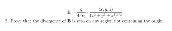 2 L 2 3/2 0 (c 2. Prove that the divergence of E is zero on any region not containing the origiın.