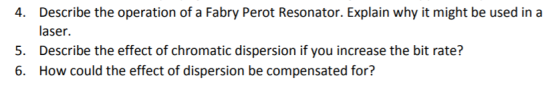 Describe the operation of a Fabry Perot Resonator. Explain why it might be used in a 4. laser. 5. Describe the effect of chro