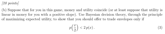 20 pointsj (b) Suppose that for you in this game, money and utility coincide (or at least suppose that utility is linear in m