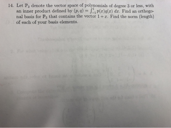 14. Let Ps denote the vector space of polynomials of degree 3 or less, with an inner product defined by (p, q) Ji p(x)q(x) dr