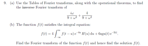 9. (a) Use the Tables of Fourier transforms, along with the operational theorems, to find the inverse Fourier transform of 4