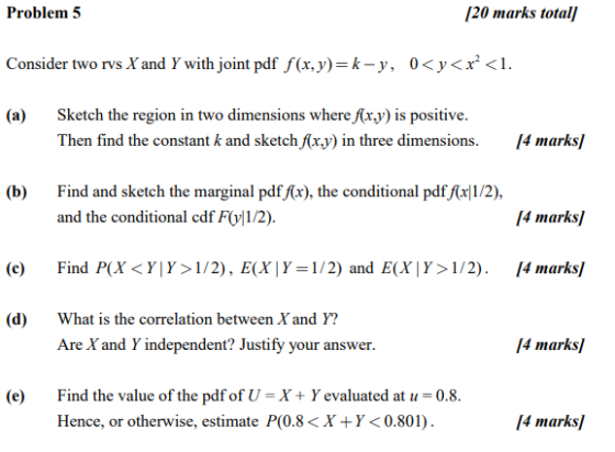 Problem 5 20 marks total 0 < y < x2 < Consider two rvs X and Y with joint pdf f(x,y) = k-y, Sketch the region in two dimensio