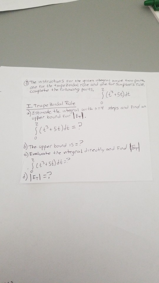 (the in structions For +he One For the to pe 2oldal rote and one for Simpsons rule, COmplete the following parts, Iven integ