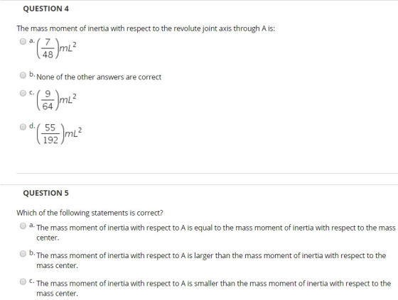 QUESTION 4 The mass moment of inertia with respect to the revolute joint axis through A is 48 None of the other answers are c