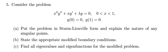 5. Consider the problem a2yy _2.J 0 x1 = 0, y(0) 0, y(1= 0. (a) Put the problem in Sturm-Liouville form and explain the natu