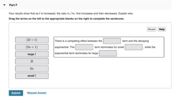 ▼ Part F Your results show that as l is increased, the ratio ni no first increases and then decreases. Explain why Drag the t