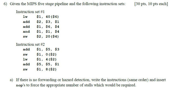 6) Given the MIPS five stage pipeline and the following instruction sets: [30 pts, 10 pts each] instruction set #1 1w $1, 40
