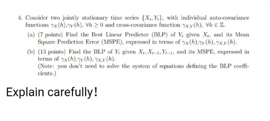 4. Consider two functions x(h),y (h), Vh> 0 and cross-covariance function 7xy(h), Vh e Z (a) (7 points) Find the Best Linear