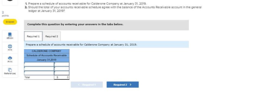 1 Prepare a schedule of accounts receivable for Calderone Company at January 31, 2019. 2. Should the total of your accounts r