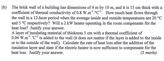(b) The brick wall of a building has dimensions of 4 m by 10 m, and it is 15 cm thick with a coefficient of thermal conductiv