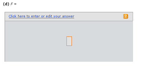 (d) F- Click here to enter or edit vour answer 2