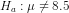 H_{a}:\mu\neq8.5