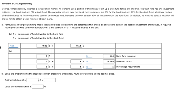 Problem 2-25 (Algorithmic) George Johnson recently inherited a large sum of money; he wants to use a portion of this money to