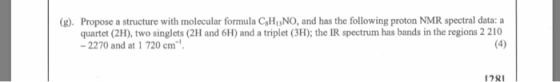 (g). Propose a structure with molecular formula CaHiNO, and has the following proton NMR spectral data: a quartet (2H), two s