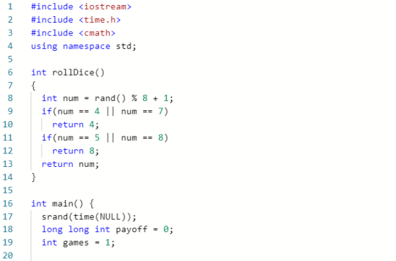 1 #include <iostream> #include <time.h 2 3 #include <cmath> using namespace std int rollDice ( 6 7 rand % 8 1; int num = == 4