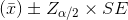 (\bar{x} )\pm Z_{\alpha /2} \times SE