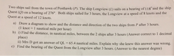 Two ships sail from the town of Posthawk (P). The ship Longview (L) sails on a bearing of 118 and the ship Quest () on a bear