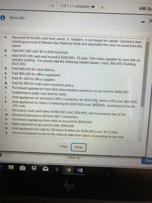 1 of 1 (1 complete) HW Sc i More Info a. Received $550,000 cash from owner, D. Badden, in exchange for capital. Opened a new