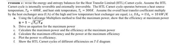 wrte the energy and entropy balances for the Heat Transfer Limited (HTL) Camot cycle. Assume the HTL Carnot cycle is intemall