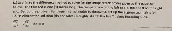 (1) Use finite the difference method to solve for the temperature profile given by the equation below. The thin rod is one (1