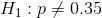 H_{1}:p\neq 0.35