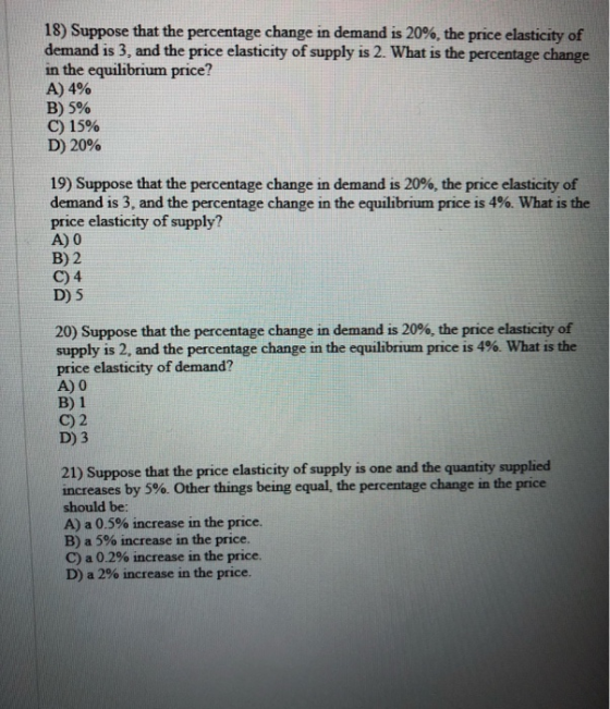 18) Suppose that the percentage change in demand is 20%, the price elasticity of demand is 3, and the price elasticity of sup