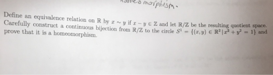 mophisn Define an equivalence relation on Rbyy Z and let /Z be the resulting quoi ant rane. Carefully construct a continuous