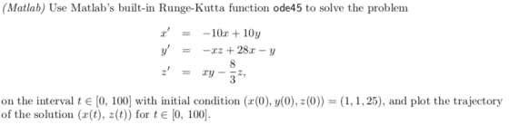 (Matlab) Use Matlabs built-in Runge-Kutta function ode45 to solve the problem 1010y -xz +28x - y 3 on the interval t є [0, 1