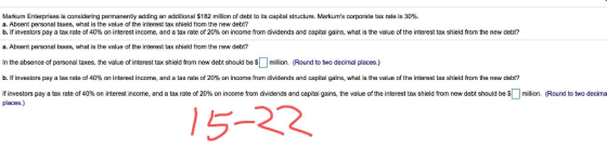 Markum Enterprises is considering permanently adding an additional $182 million of debt to its capital structure. Markums co