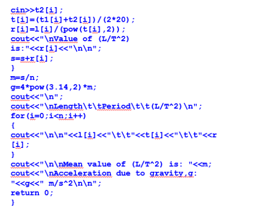 cin>>t2 [i] coutくぐInvalue of (L/T^2) is : くくr [i] <ぐ\n\n ; g-4 pow(3.14,2) *m cout<<\n; cout<<\nlength\t\tPeriod\t\t (L/