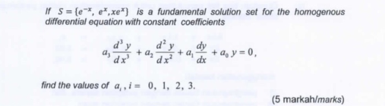 If S= {e*, e*, xe* is a fundamental solution set for the homogenous differential equation with constant coefficients dy a2 dy