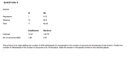 QUESTION 6 ANOVA df Regression 0.72 Residual 10 62.6 63.32 Total Std Error Coefficients 14.64 Intercept 146.76 1.99 No. of ac
