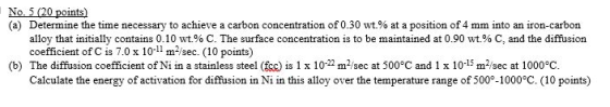 No. 5 (20 points) (a) Determine the time necessary to achieve a carbon concentration of 0.30 wt.% at a position of 4 mm into