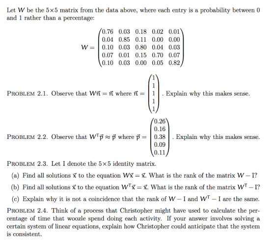 Let W be the 5x5 matrix from the data above, where each entry is a probability between 0 and 1 rather than a percentage: 0.76