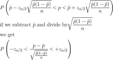 \begin{align*}&P\left(\hat{p}-z_{\alpha/2}\sqrt\frac{\hat{p}(1-\hat{p})}{n}<p<\hat{p}+z_{\alpha/2}\sqrt\frac{\hat{p}(1-\hat{p})}{n} \right )\\ &\text{if we subtract }\hat{p}\text{ and divide by} \sqrt\frac{\hat{p}(1-\hat{p})}{n}\\ &\text{we get}\\ &P\left(-z_{\alpha/2}<\frac{p-\hat{p}}{\sqrt\frac{\hat{p}(1-\hat{p})}{n}}<+z_{\alpha/2}\right )\\ \end{align*}